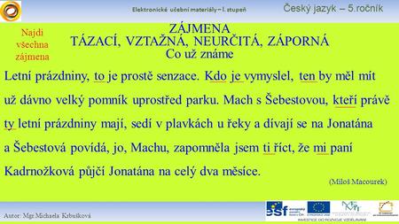Elektronické učební materiály – I. stupeň Český jazyk – 5.ročník ZÁJMENA Co už známe Letní prázdniny, to je prostě senzace. Kdo je vymyslel, ten by měl.