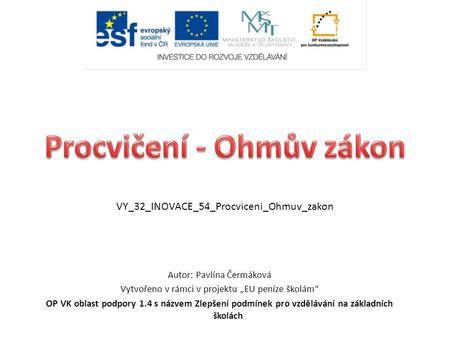 Autor: Pavlína Čermáková Vytvořeno v rámci v projektu „EU peníze školám“ OP VK oblast podpory 1.4 s názvem Zlepšení podmínek pro vzdělávání na základních.
