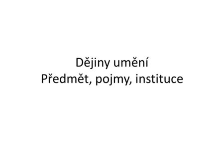 Dějiny umění Předmět, pojmy, instituce. Carl Friedrich von Rumohr (1785-1843), 1802 Umění a „umělecké dílo“