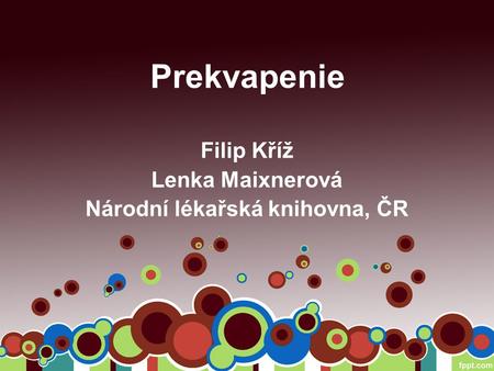 Prekvapenie Filip Kříž Lenka Maixnerová Národní lékařská knihovna, ČR.