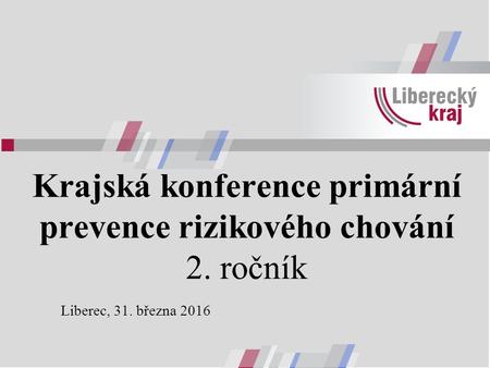 Krajská konference primární prevence rizikového chování 2. ročník Liberec, 31. března 2016.