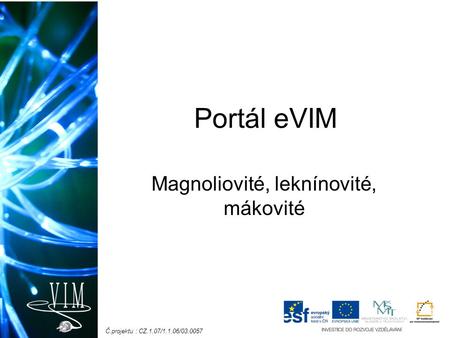 Č.projektu : CZ.1.07/1.1.06/03.0057 Portál eVIM Magnoliovité, leknínovité, mákovité.