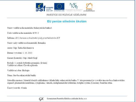 Genetických pojmů EU peníze středním školám Název vzdělávacího materiálu: Eukaryotická buňka I. Číslo vzdělávacího materiálu: ICT5/2 Šablona: III/2 Inovace.
