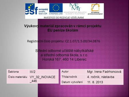 Výukový materiál zpracován v rámci projektu EU peníze školám Registrační číslo projektu: CZ.1.07/1.5.00/34.0876 Střední odborné učiliště nábytkářské a.