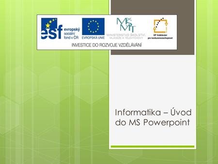 Informatika – Úvod do MS Powerpoint. Výukový materiál Číslo projektu: CZ.1.07/1.5.00/34.0608 Šablona: III/2 Inovace a zkvalitnění výuky prostřednictvím.