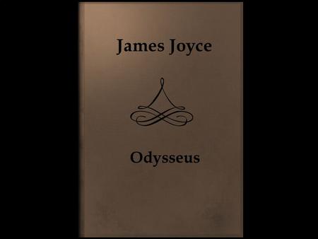 James Joyce Odysseus. James Joyce (1882-1941)  prozaik, básník, učitel  narozen v Dublinu  studoval univerzitu v Dublinu  1902 odjel do Paříže  většinu.