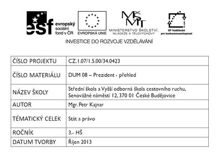 ČÍSLO PROJEKTU CZ.1.07/1.5.00/34.0423 ČÍSLO MATERIÁLU DUM 08 – Prezident - přehled NÁZEV ŠKOLY Střední škola a Vyšší odborná škola cestovního ruchu, Senovážné.