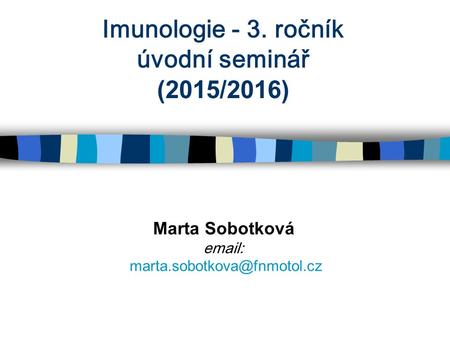 Imunologie - 3. ročník úvodní seminář (2015/2016) Marta Sobotková