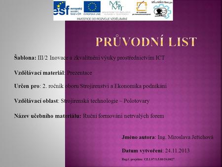 Šablona: III/2 Inovace a zkvalitnění výuky prostřednictvím ICT Vzdělávací materiál: Prezentace Určen pro: 2. ročník oboru Strojírenství a Ekonomika podnikání.