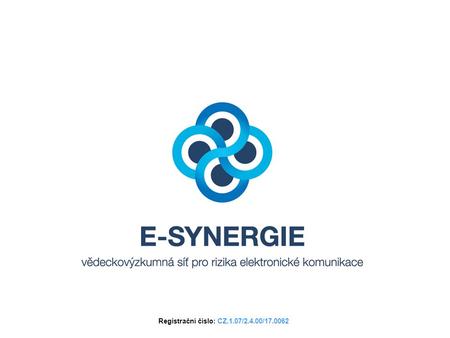 Registrační číslo: CZ.1.07/2.4.00/17.0062. O PROJEKTU Cílem projektu E-SYNERGIE je vytvořit funkční vědeckovýzkumnou, aplikační, komunikační a vzdělávací.