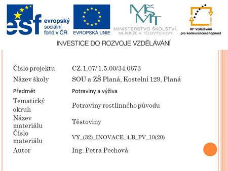 ŠkolaSOU a ZŠ Planá Číslo projektuCZ.1.07/ 1.5.00/34.0673 Název školySOU a ZŠ Planá, Kostelní 129, Planá PředmětPotraviny a výživa Tematický okruh Potraviny.