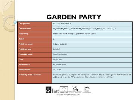 Číslo projektuCZ.1.07/1.5.00/34.0479 Číslo materiáluVY_JAROSLAV_HRUZA_SPOLECENSKA_SETKANI_GARDEN_PARTY_PREZENTACE_16 Název školyStřední škola služeb, obchodu.