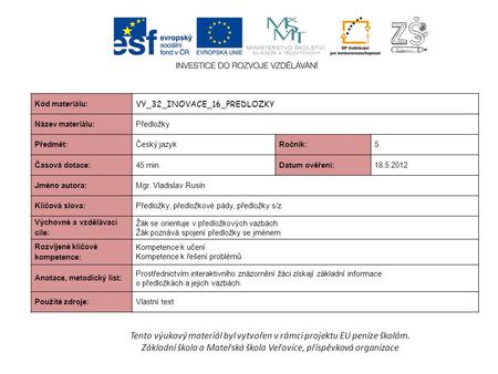 Tento výukový materiál byl vytvořen v rámci projektu EU peníze školám. Základní škola a Mateřská škola Veřovice, příspěvková organizace Kód materiálu: