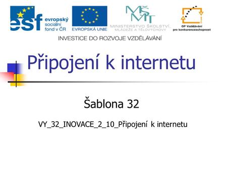 Připojení k internetu Šablona 32 VY_32_INOVACE_2_10_Připojení k internetu.