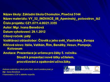 Název školy: Základní škola Chomutov, Písečná 5144 Název materiálu: VY_52_INOVACE_08_Apeninský_ poloostrov_ib2 Číslo projektu: CZ1.07/1.4.00/21.3355 Autor: