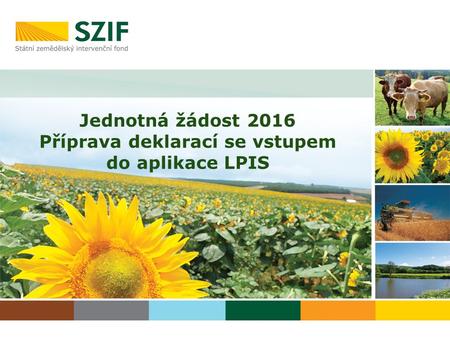 Jednotná žádost 2016 Příprava deklarací se vstupem do aplikace LPIS.