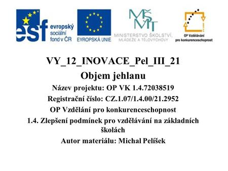 VY_12_INOVACE_Pel_III_21 Objem jehlanu Název projektu: OP VK 1.4.72038519 Registrační číslo: CZ.1.07/1.4.00/21.2952 OP Vzdělání pro konkurenceschopnost.