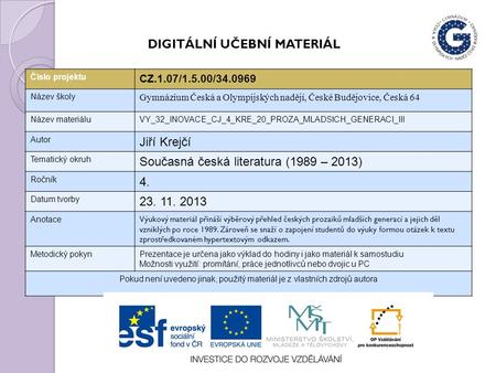 Číslo projektu CZ.1.07/1.5.00/34.0969 Název školy Gymnázium Česká a Olympijských nadějí, České Budějovice, Česká 64 Název materiáluVY_32_INOVACE_CJ_4_KRE_20_PROZA_MLADSICH_GENERACI_III.