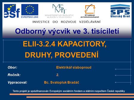Odborný výcvik ve 3. tisíciletí Tento projekt je spolufinancován Evropským sociálním fondem a státním rozpočtem České republiky ELII-3.2.4 KAPACITORY,