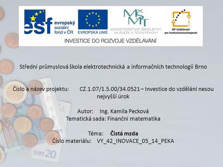 Střední průmyslová škola elektrotechnická a informačních technologií Brno Číslo a název projektu:CZ.1.07/1.5.00/ – Investice do vzdělání nesou nejvyšší.