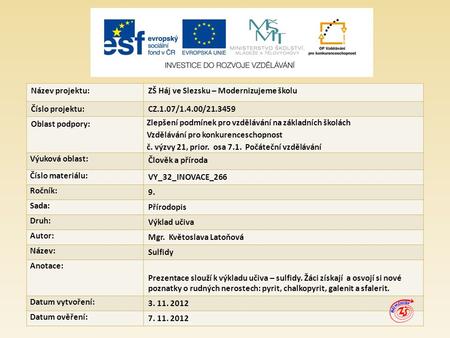 Název projektu:ZŠ Háj ve Slezsku – Modernizujeme školu Číslo projektu:CZ.1.07/1.4.00/ Oblast podpory: Zlepšení podmínek pro vzdělávání na základních.
