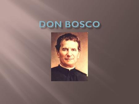  Narodil se roku 1815 v Castelnuovo d'Asti (dnes Castelnuovo Don Bosco) v Itálii  Zemřel roku 1888 v Turíně  Byl italský katolický kněz, světec, vychovatel,