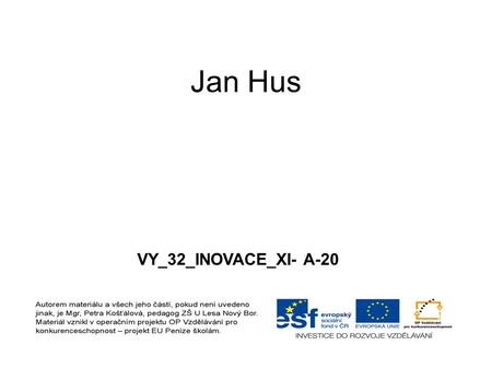 Jan Hus VY_32_INOVACE_XI- A-20. ŽIVOT A DÍLO MISTR JAN HUS