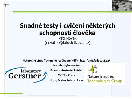 Snadné testy i cvičení některých schopností člověka Petr Novák Nature Inspired Technologies Group (NIT) -
