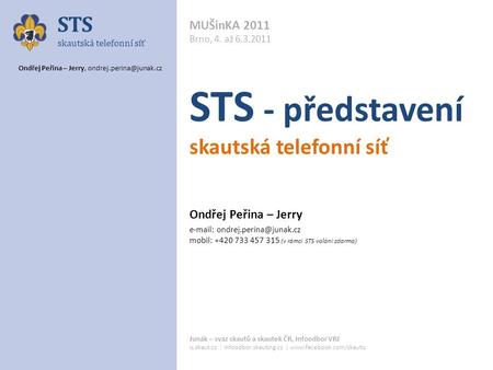 Ondřej Peřina – Jerry, MUŠinKA 2011 Brno, 4. až STS - představení skautská telefonní síť Ondřej Peřina – Jerry
