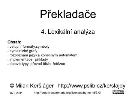 Překladače 4. Lexikální analýza © Milan Keršlágerhttp://www.pslib.cz/ke/slajdy  Obsah: ● vstupní formáty,symboly.