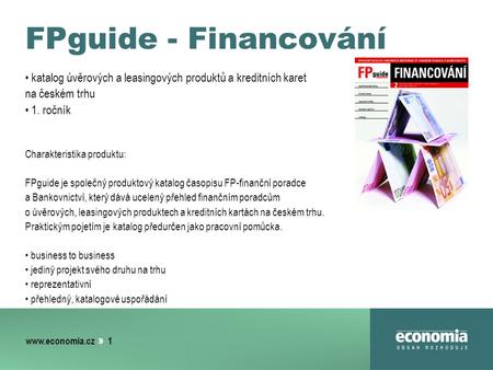 » 1 FPguide - Financování katalog úvěrových a leasingových produktů a kreditních karet na českém trhu 1. ročník Charakteristika produktu: