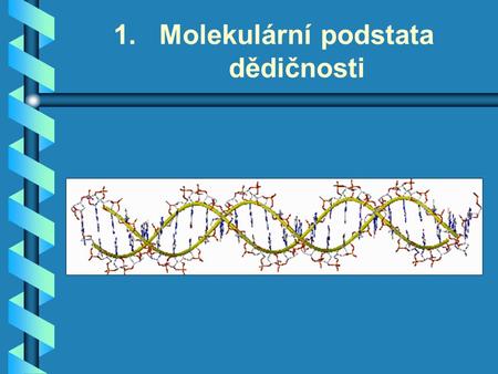 1. 1.Molekulární podstata dědičnosti. Čtyři hlavní skupiny organických molekul v buňkách.