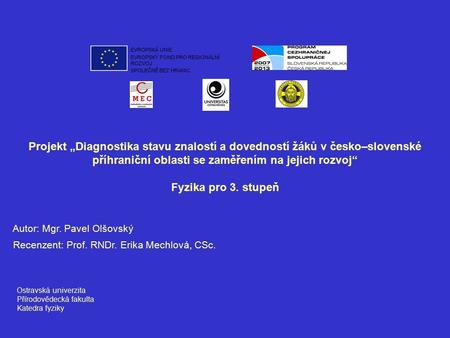 Projekt „Diagnostika stavu znalostí a dovedností žáků v česko–slovenské příhraniční oblasti se zaměřením na jejich rozvoj“ Fyzika pro 3. stupeň Autor: