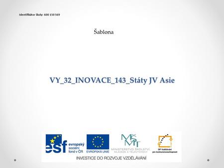 VY_32_INOVACE_143_Státy JV Asie Šablona Identifikátor školy: