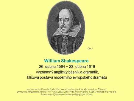 William Shakespeare 26. dubna 1564 − 23. dubna 1616 významný anglický básník a dramatik, klíčová postava moderního evropského dramatu Autorem materiálu.