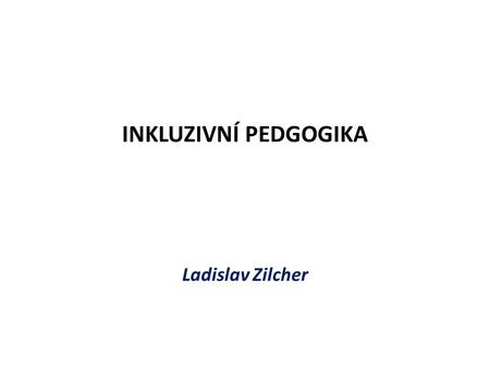 INKLUZIVNÍ PEDGOGIKA Ladislav Zilcher. Podmínky zápočtu  konference/ Shlédnout online konference (Mark Penfold.