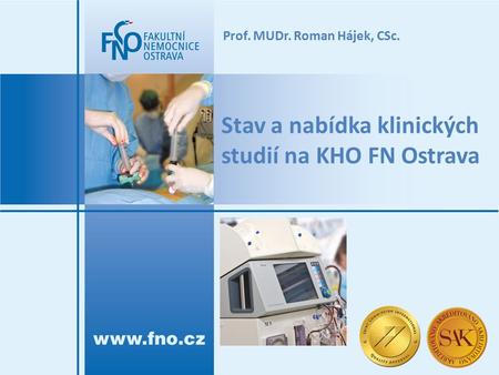 Prof. MUDr. Roman Hájek, CSc. Stav a nabídka klinických studií na KHO FN Ostrava.