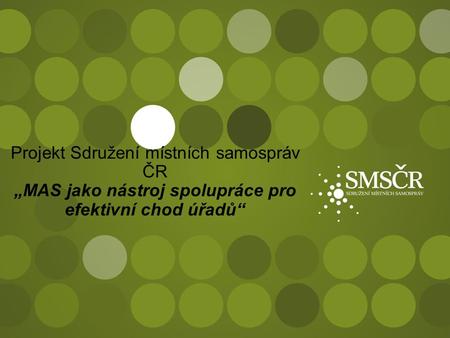 Projekt Sdružení místních samospráv ČR „MAS jako nástroj spolupráce pro efektivní chod úřadů“