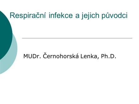 Respirační infekce a jejich původci MUDr. Černohorská Lenka, Ph.D.