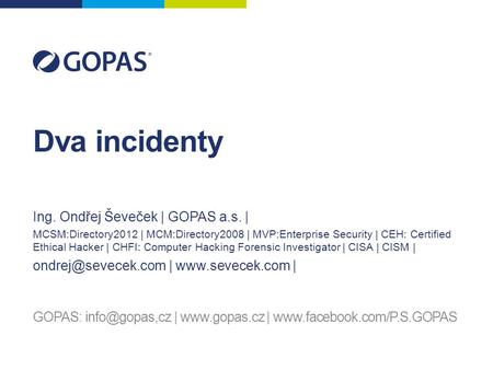 Dva incidenty GOPAS: |  |  Ing. Ondřej Ševeček | GOPAS a.s. | MCSM:Directory2012 | MCM:Directory2008.