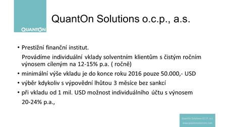 QuantOn Solutions o.c.p., a.s. Prestižní finanční institut. Provádíme individuální vklady solventním klientům s čistým ročním výnosem cíleným na 12-15%