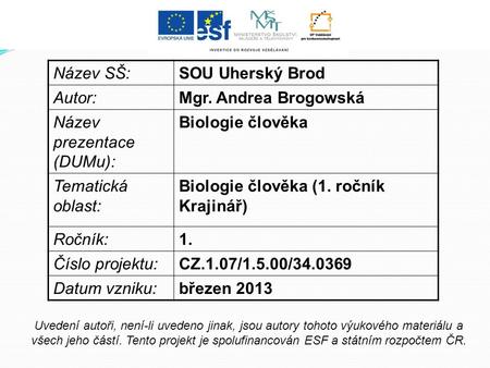 Název SŠ:SOU Uherský Brod Autor:Mgr. Andrea Brogowská Název prezentace (DUMu): Biologie člověka Tematická oblast: Biologie člověka (1. ročník Krajinář)