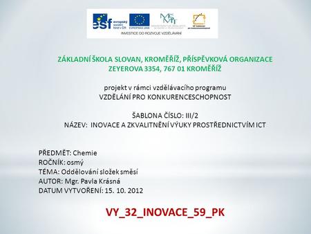 ZÁKLADNÍ ŠKOLA SLOVAN, KROMĚŘÍŽ, PŘÍSPĚVKOVÁ ORGANIZACE ZEYEROVA 3354, KROMĚŘÍŽ projekt v rámci vzdělávacího programu VZDĚLÁNÍ PRO KONKURENCESCHOPNOST.