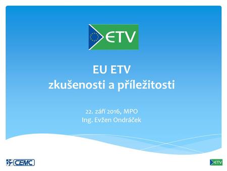 EU ETV zkušenosti a příležitosti 22. září 2016, MPO Ing. Evžen Ondráček.