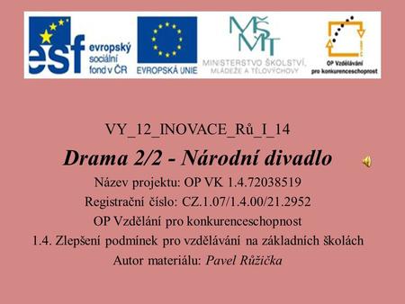 VY_12_INOVACE_Rů_I_14 Drama 2/2 - Národní divadlo Název projektu: OP VK Registrační číslo: CZ.1.07/1.4.00/ OP Vzdělání pro konkurenceschopnost.