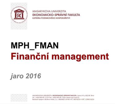 Finanční management MPH_FMAN Finanční management jaro 2016.