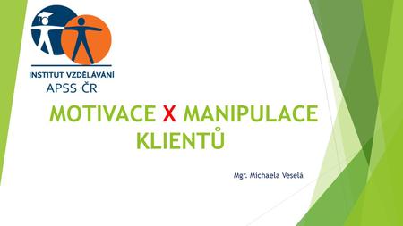 MOTIVACE X MANIPULACE KLIENTŮ Mgr. Michaela Veselá.