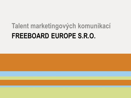 FREEBOARD EUROPE S.R.O. Talent marketingových komunikací.