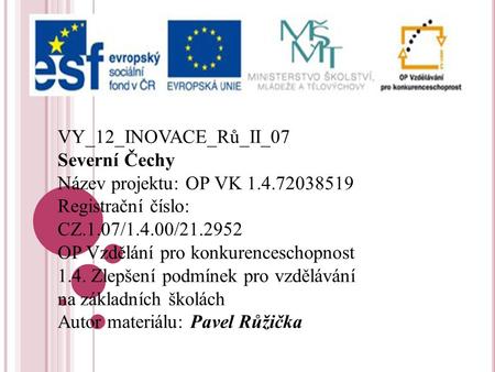 VY_12_INOVACE_Rů_II_07 Severní Čechy Název projektu: OP VK Registrační číslo: CZ.1.07/1.4.00/ OP Vzdělání pro konkurenceschopnost 1.4.