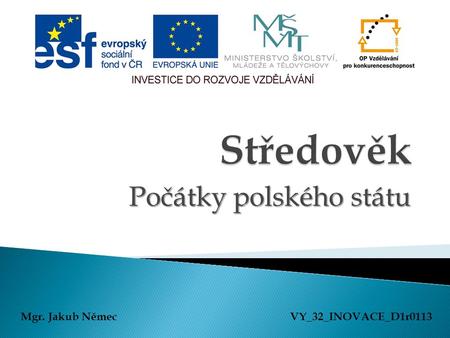 Počátky polského státu Mgr. Jakub NěmecVY_32_INOVACE_D1r0113.